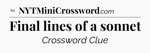 Final lines of a sonnet - WSJ Crossword