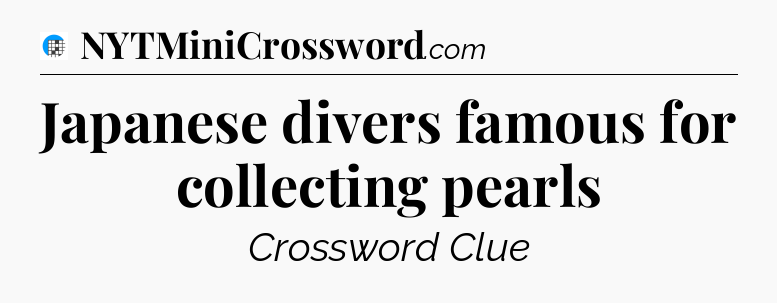 Japanese divers famous for collecting pearls Crossword Clue