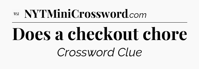 Does a checkout chore - WSJ Crossword