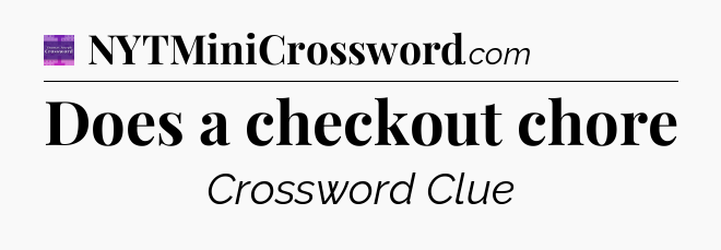 Does a checkout chore - Thomas Joseph Crossword