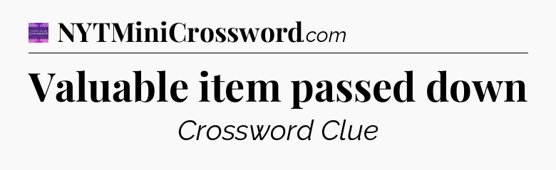 Valuable item passed down - Thomas Joseph Crossword