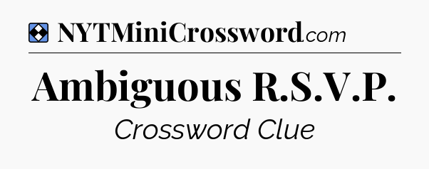 Solution: Ambiguous R.S.V.P - NYT Mini Crossword