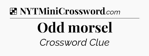 Solution: Odd morsel - NYT Crossword