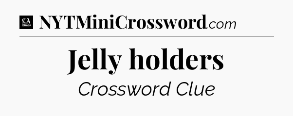 Jelly holders - LA Times Crossword