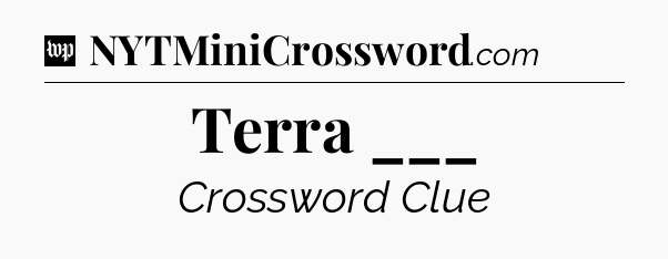 Terra ___ Crossword Clue