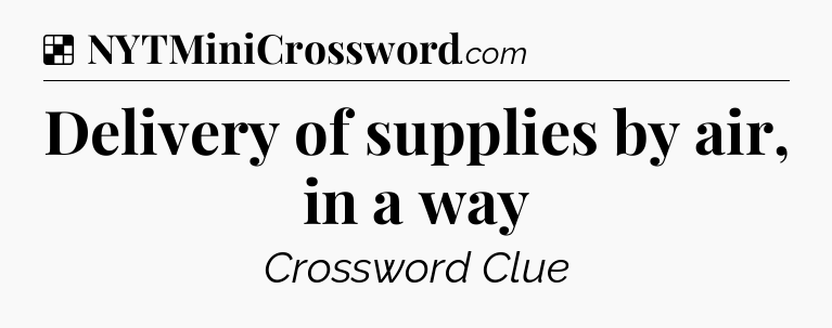 Solution: Delivery of supplies by air, in a way - NYT Crossword