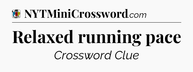 Relaxed running pace Crossword Clue