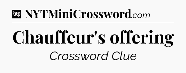Chauffeur's offering Crossword Clue