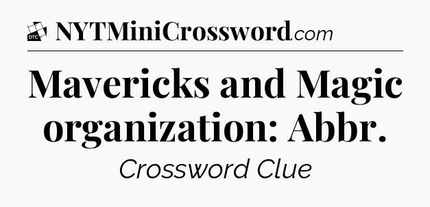 Mavericks and Magic organization: Abbr - Daily Themed Classic Crossword