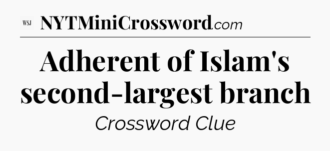 Adherent of Islam's second-largest branch - WSJ Crossword