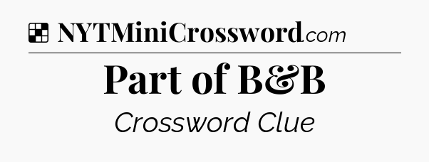 Solution: Part of B&B - NYT Crossword