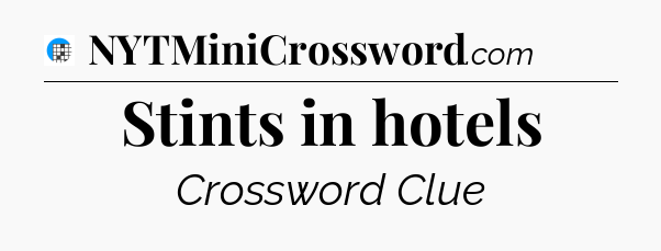 Stints in hotels Crossword Clue