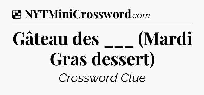 Solution: Gâteau des ___ (Mardi Gras dessert) - NYT Crossword