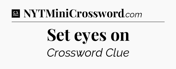 Set eyes on - LA Times Crossword