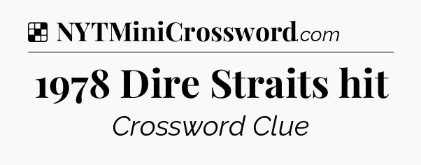Solution: 1978 Dire Straits hit - NYT Crossword