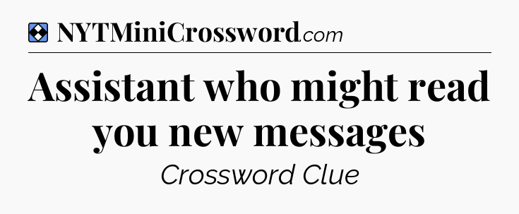 Solution: Assistant who might read you new messages - NYT Mini Crossword