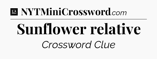 Sunflower relative - LA Times Crossword