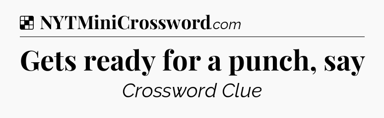 Solution: Gets ready for a punch, say - NYT Crossword