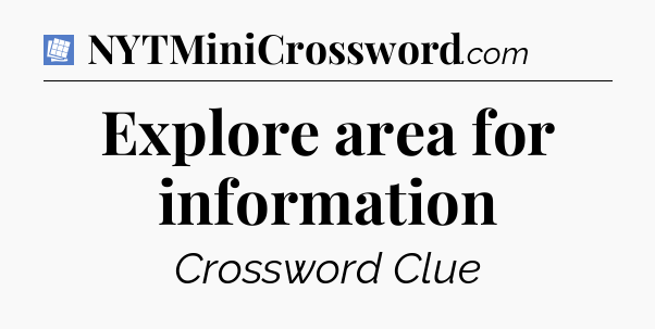 Explore area for information Puzzle Page Crossword Clue