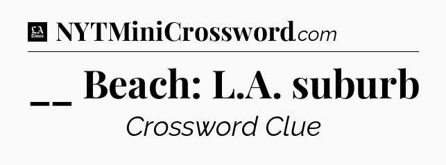 __ Beach: L.A. suburb - LA Times Crossword