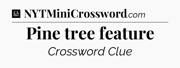 Pine tree feature - LA Times Crossword