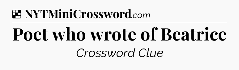 Solution: Poet who wrote of Beatrice - NYT Crossword