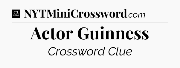 Actor Guinness - LA Times Crossword