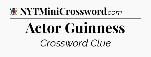 Actor Guinness Crossword Clue