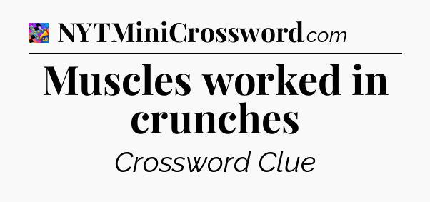 Muscles worked in crunches Crossword Clue