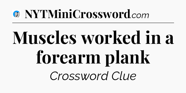 Muscles worked in a forearm plank Crossword Clue