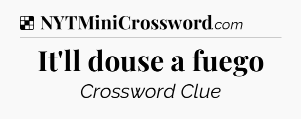 Solution: It'll douse a fuego - NYT Crossword