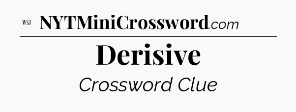 Derisive - WSJ Crossword