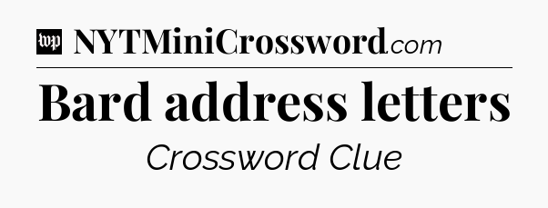 Bard address letters Crossword Clue