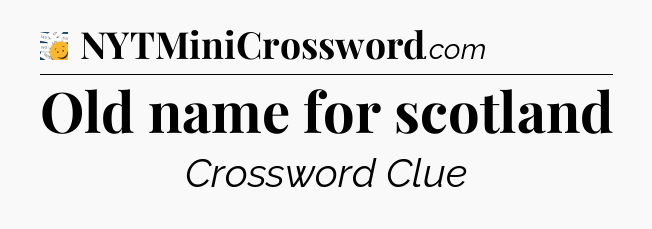 Old name for scotland - 7 Little Words