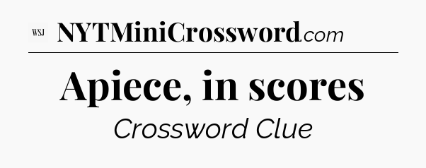 Apiece, in scores - WSJ Crossword