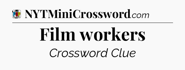 Film workers Crossword Clue