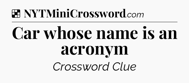 Solution: Car whose name is an acronym - NYT Crossword