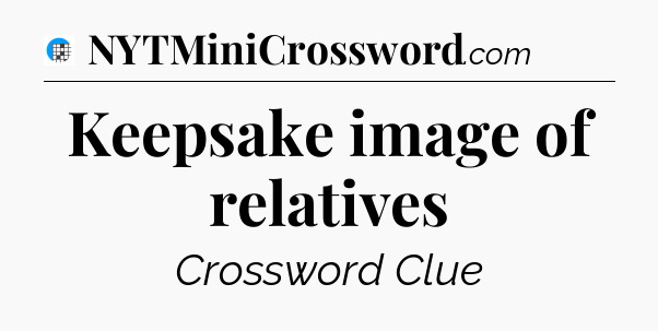Keepsake image of relatives Crossword Clue