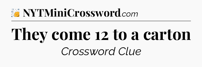 They come 12 to a carton - 7 Little Words
