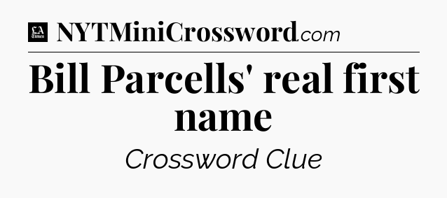 Bill Parcells' real first name - LA Times Crossword