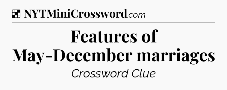 Solution: Features of May-December marriages - NYT Crossword
