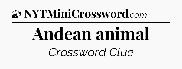 Andean animal - Daily Themed Classic Crossword
