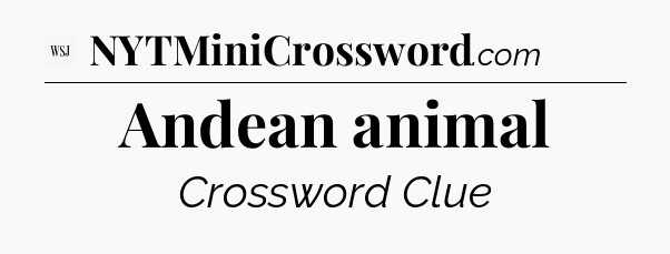 Andean animal - WSJ Crossword