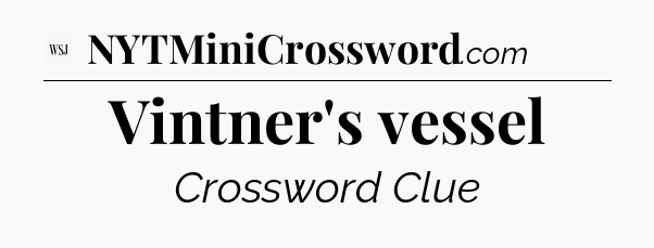 Vintner's vessel - WSJ Crossword
