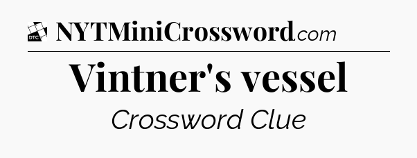 Vintner's vessel - Daily Themed Classic Crossword