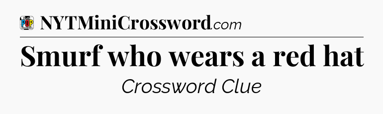 Smurf who wears a red hat Crossword Clue