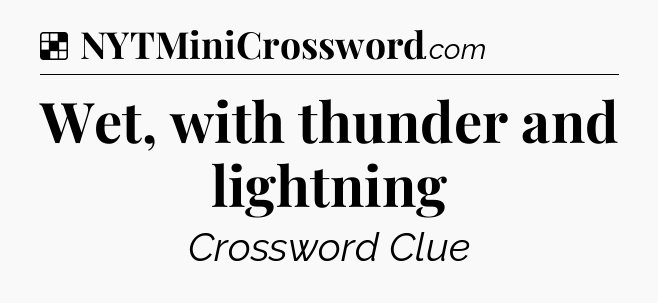 Solution: Wet, with thunder and lightning - NYT Crossword
