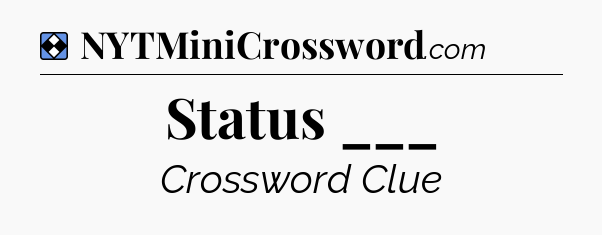 Solution: Status ___ - NYT Mini Crossword