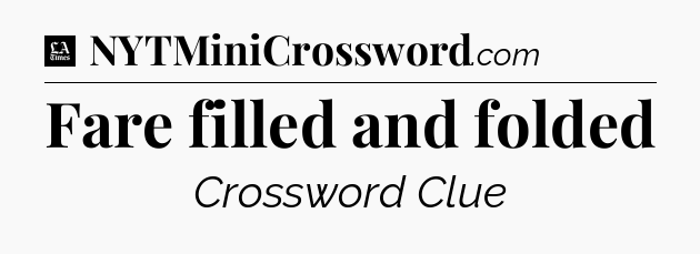 Fare filled and folded - LA Times Crossword