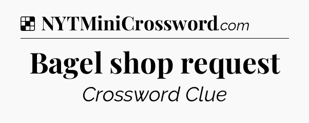 Solution: Bagel shop request - NYT Crossword